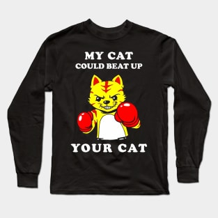 My Cat Could Beat Up Your Cat Long Sleeve T-Shirt